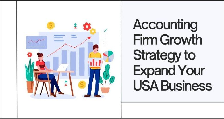 Accounting Firm Growth Strategy to Expand Your USA Business